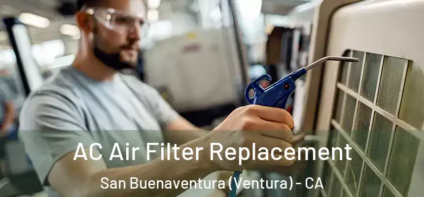 AC Air Filter Replacement San Buenaventura (Ventura) - CA