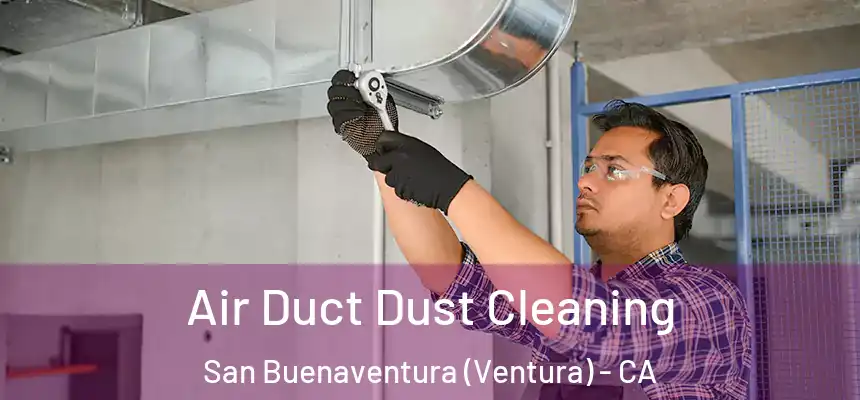 Air Duct Dust Cleaning San Buenaventura (Ventura) - CA