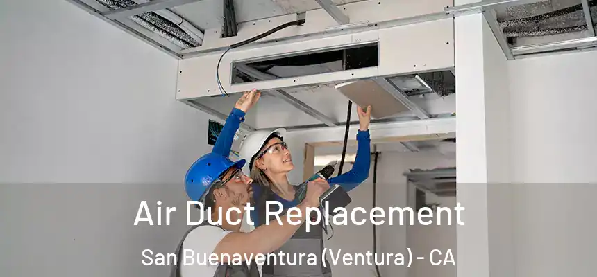  Air Duct Replacement San Buenaventura (Ventura) - CA