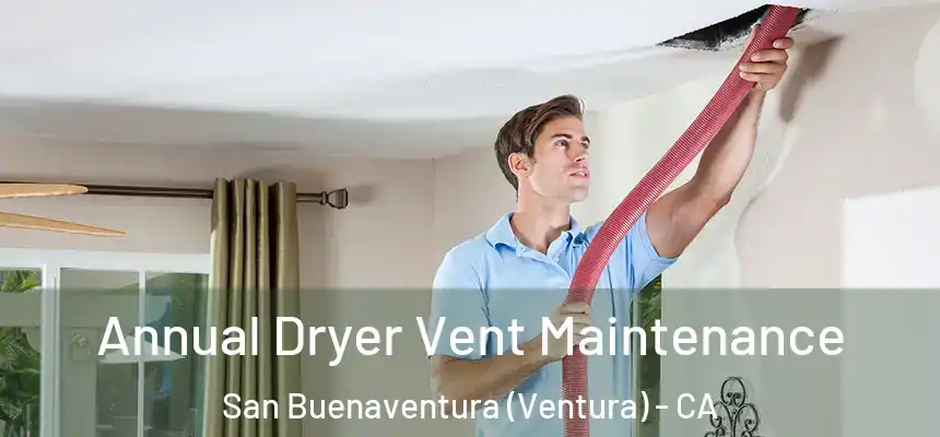 Annual Dryer Vent Maintenance San Buenaventura (Ventura) - CA