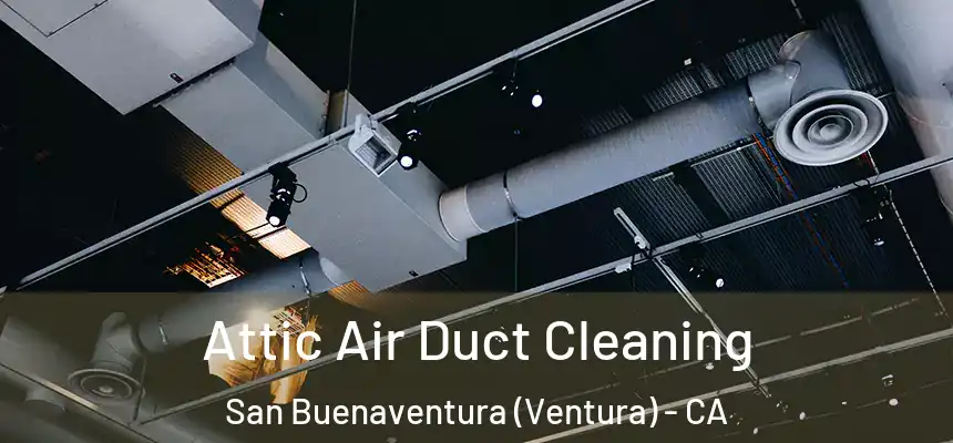  Attic Air Duct Cleaning San Buenaventura (Ventura) - CA
