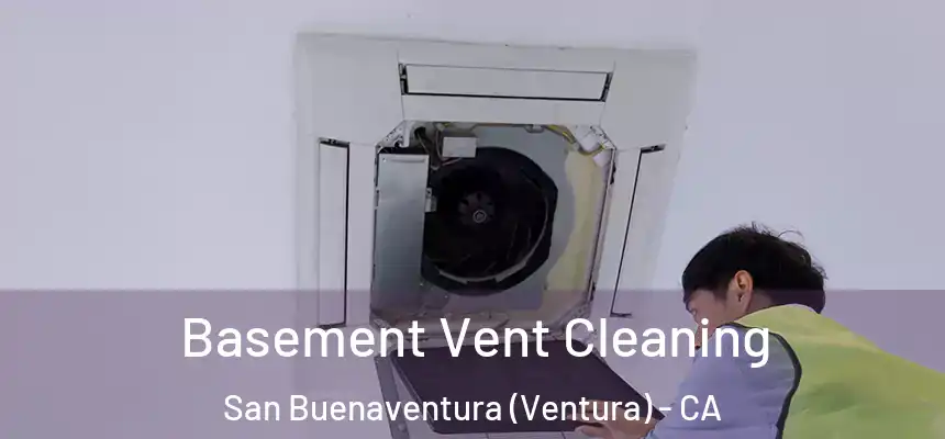 Basement Vent Cleaning San Buenaventura (Ventura) - CA