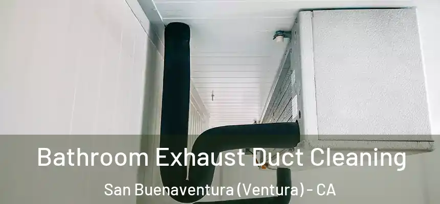  Bathroom Exhaust Duct Cleaning San Buenaventura (Ventura) - CA