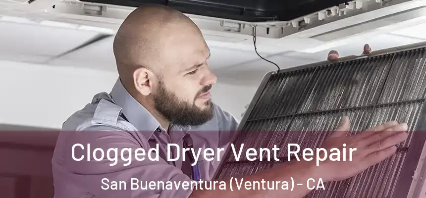  Clogged Dryer Vent Repair San Buenaventura (Ventura) - CA