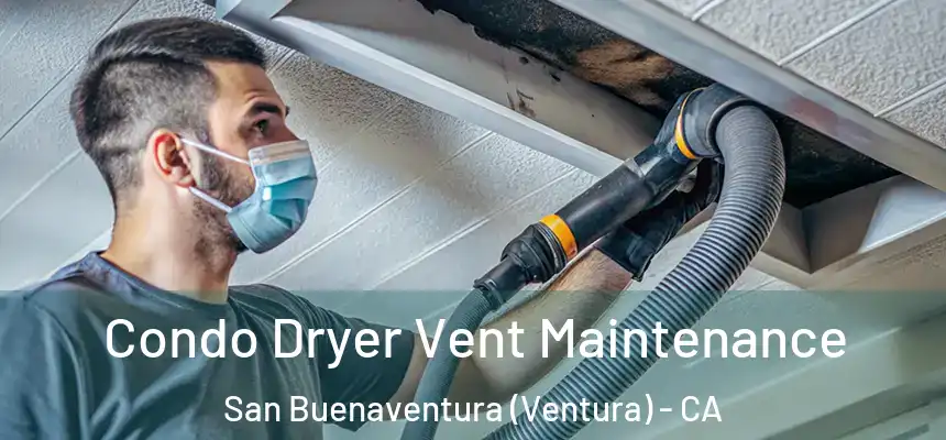 Condo Dryer Vent Maintenance San Buenaventura (Ventura) - CA