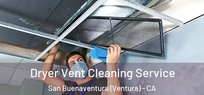  Dryer Vent Cleaning Service San Buenaventura (Ventura) - CA