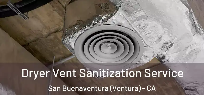  Dryer Vent Sanitization Service San Buenaventura (Ventura) - CA