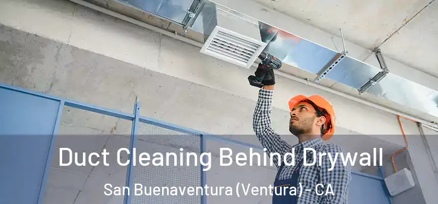 Duct Cleaning Behind Drywall San Buenaventura (Ventura) - CA