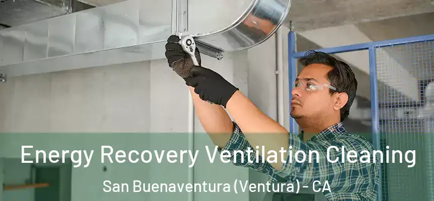  Energy Recovery Ventilation Cleaning San Buenaventura (Ventura) - CA