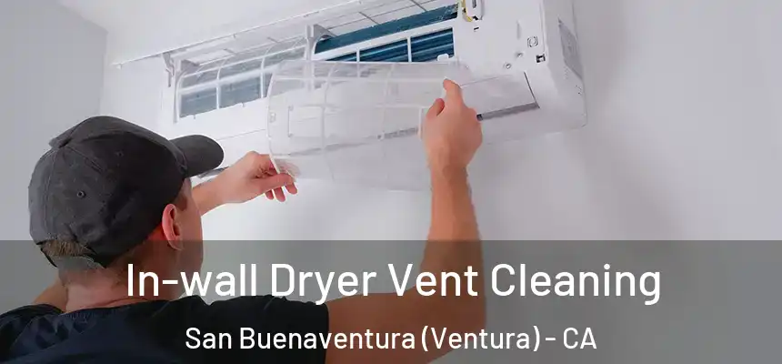 In-wall Dryer Vent Cleaning San Buenaventura (Ventura) - CA
