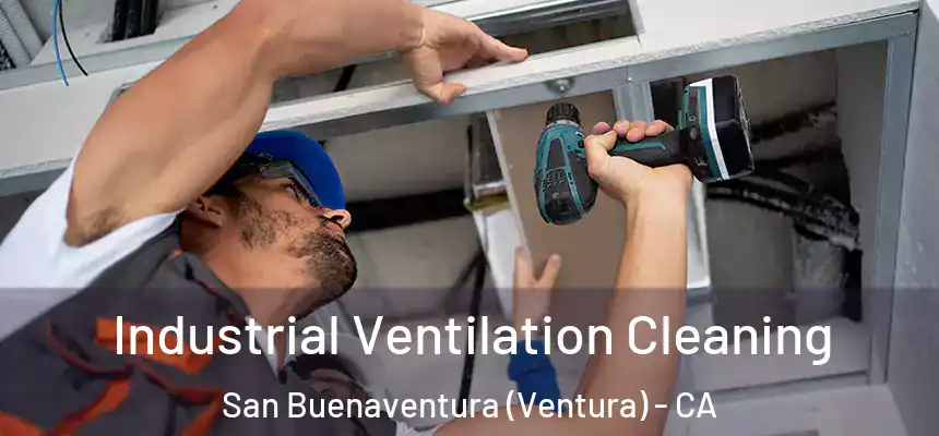 Industrial Ventilation Cleaning San Buenaventura (Ventura) - CA