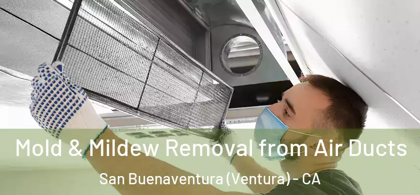  Mold & Mildew Removal from Air Ducts San Buenaventura (Ventura) - CA