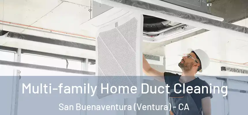  Multi-family Home Duct Cleaning San Buenaventura (Ventura) - CA