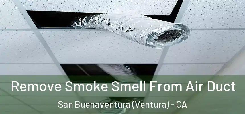 Remove Smoke Smell From Air Duct San Buenaventura (Ventura) - CA