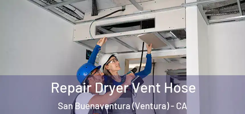 Repair Dryer Vent Hose San Buenaventura (Ventura) - CA