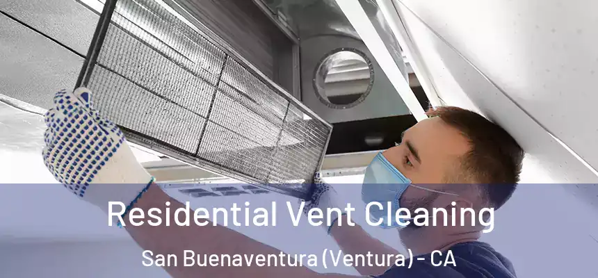 Residential Vent Cleaning San Buenaventura (Ventura) - CA