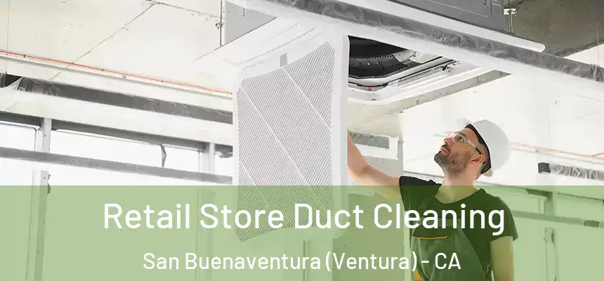 Retail Store Duct Cleaning San Buenaventura (Ventura) - CA