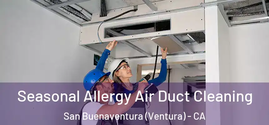  Seasonal Allergy Air Duct Cleaning San Buenaventura (Ventura) - CA