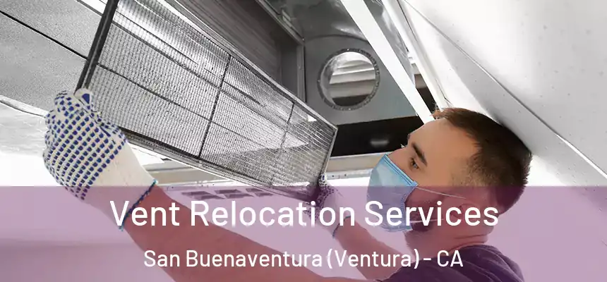 Vent Relocation Services San Buenaventura (Ventura) - CA
